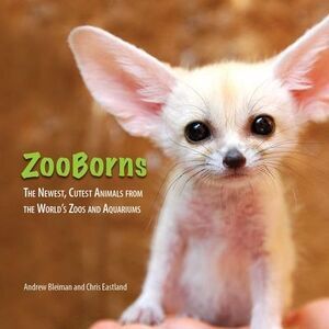 ZooBorns: The Newest, Cutest Animals from the World's Zoos and Aquariums -- Andr
